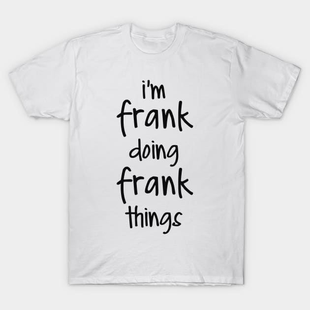 I'M FRANK DOING FRANK THINGS T-Shirt by NAYAZstore